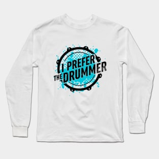 I prefer the drummer. Long Sleeve T-Shirt